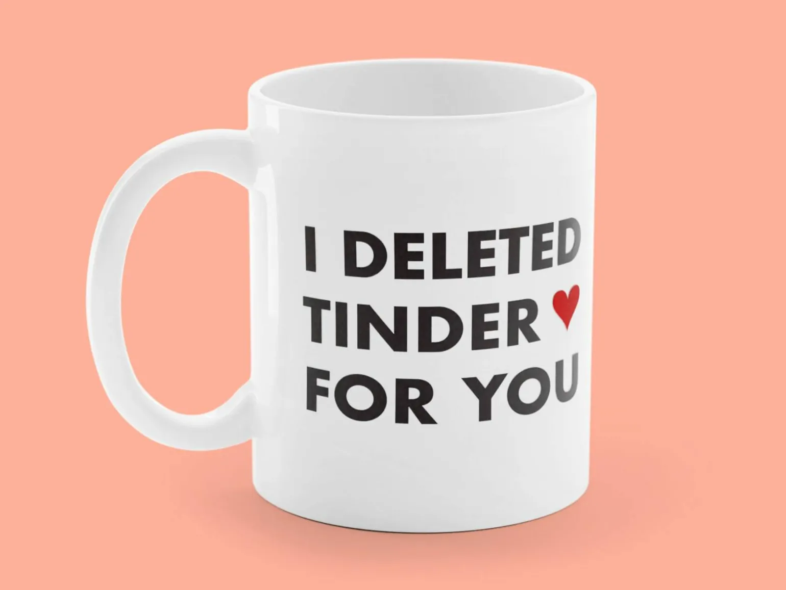 Krus med Tryk - I Deleted Tinder for You