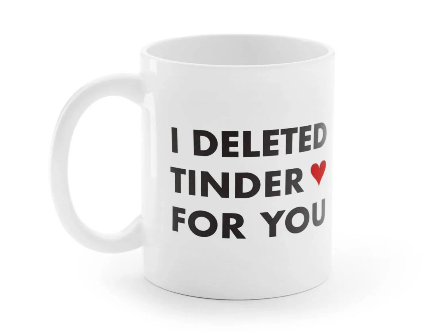 Krus med Tryk - I Deleted Tinder for You